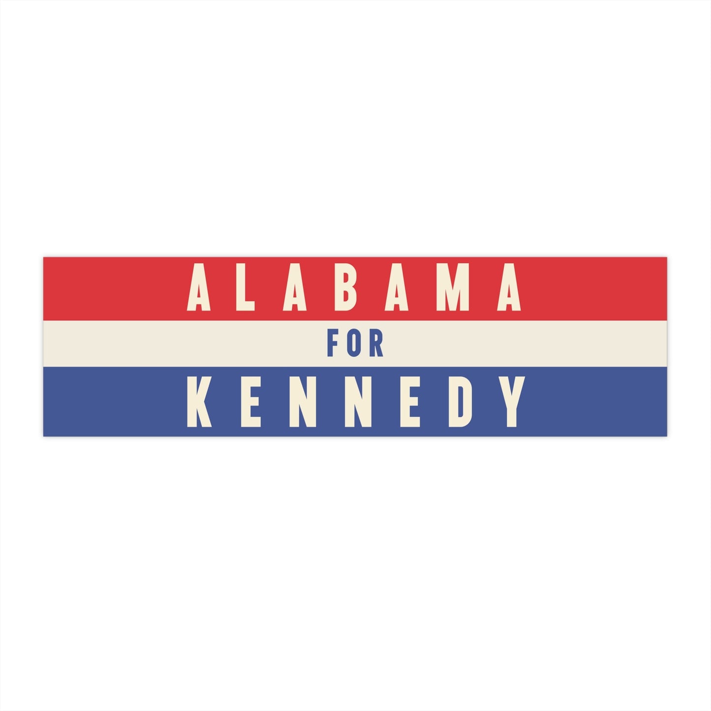 Alabama for Kennedy Bumper Sticker - TEAM KENNEDY. All rights reserved