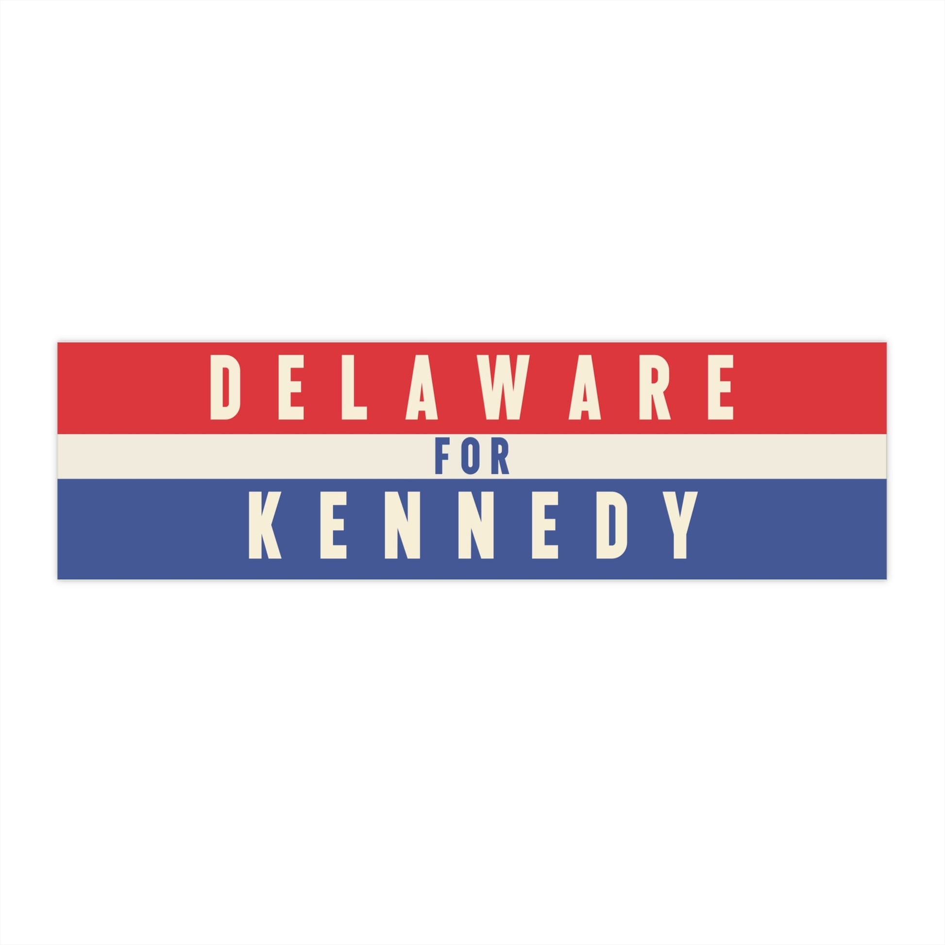 Delaware for Kennedy Bumper Sticker - TEAM KENNEDY. All rights reserved