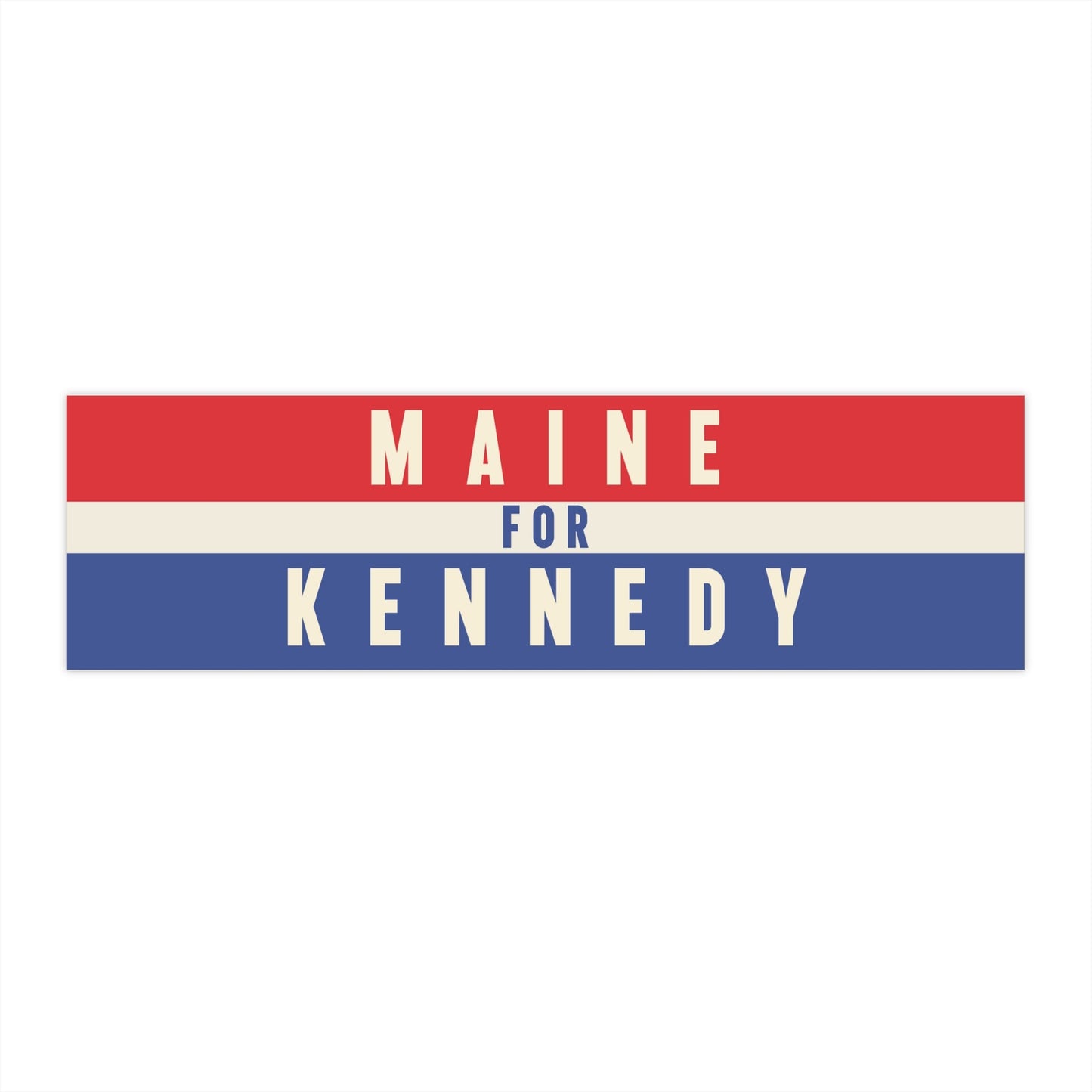 Maine for Kennedy Bumper Sticker - TEAM KENNEDY. All rights reserved