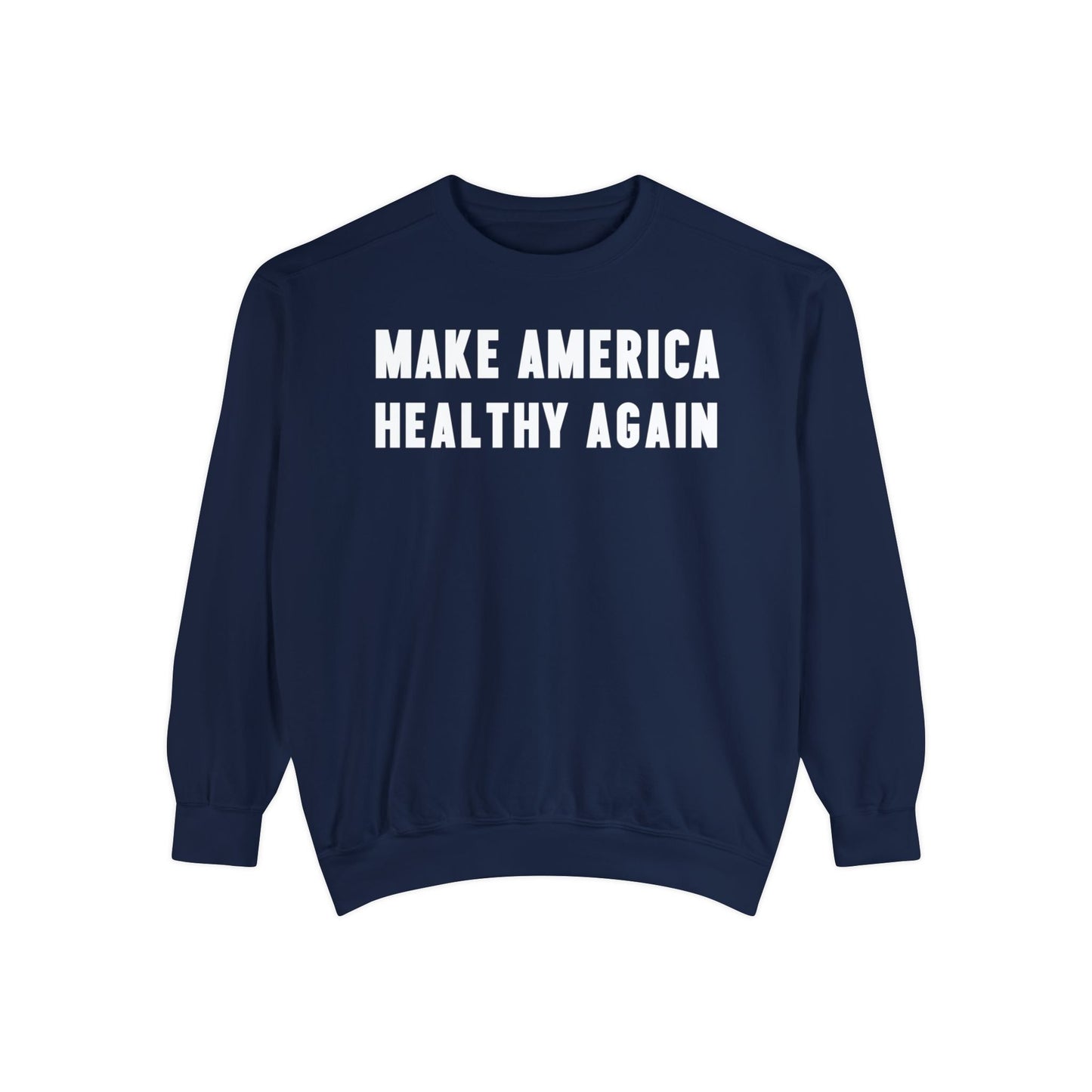 Make America Healthy Again Unisex Garment - Dyed Sweatshirt - Team Kennedy Official Merchandise