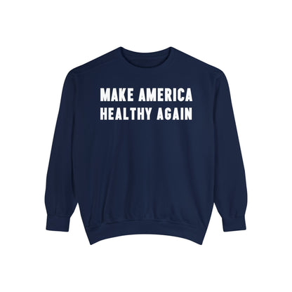 Make America Healthy Again Unisex Garment - Dyed Sweatshirt - Team Kennedy Official Merchandise