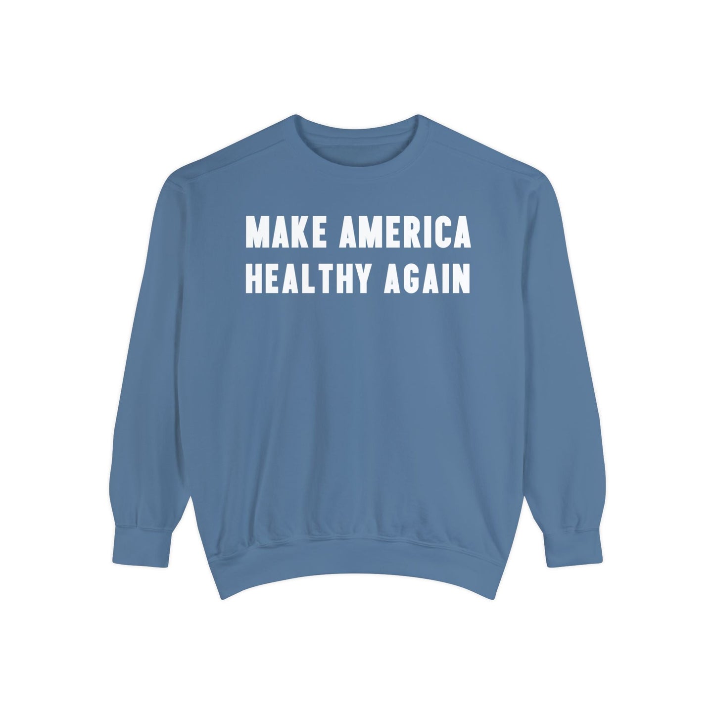 Make America Healthy Again Unisex Garment - Dyed Sweatshirt - Team Kennedy Official Merchandise