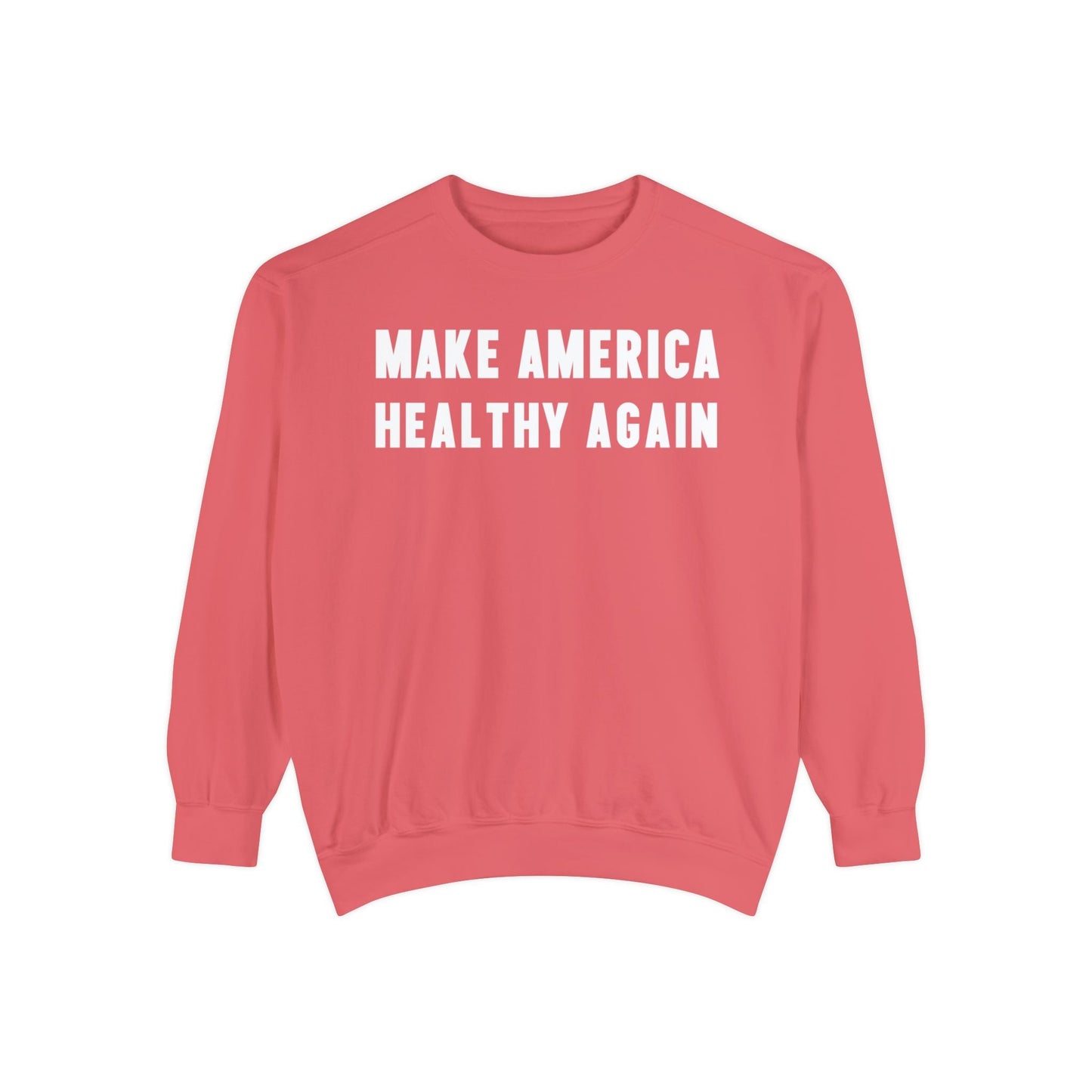 Make America Healthy Again Unisex Garment - Dyed Sweatshirt - Team Kennedy Official Merchandise