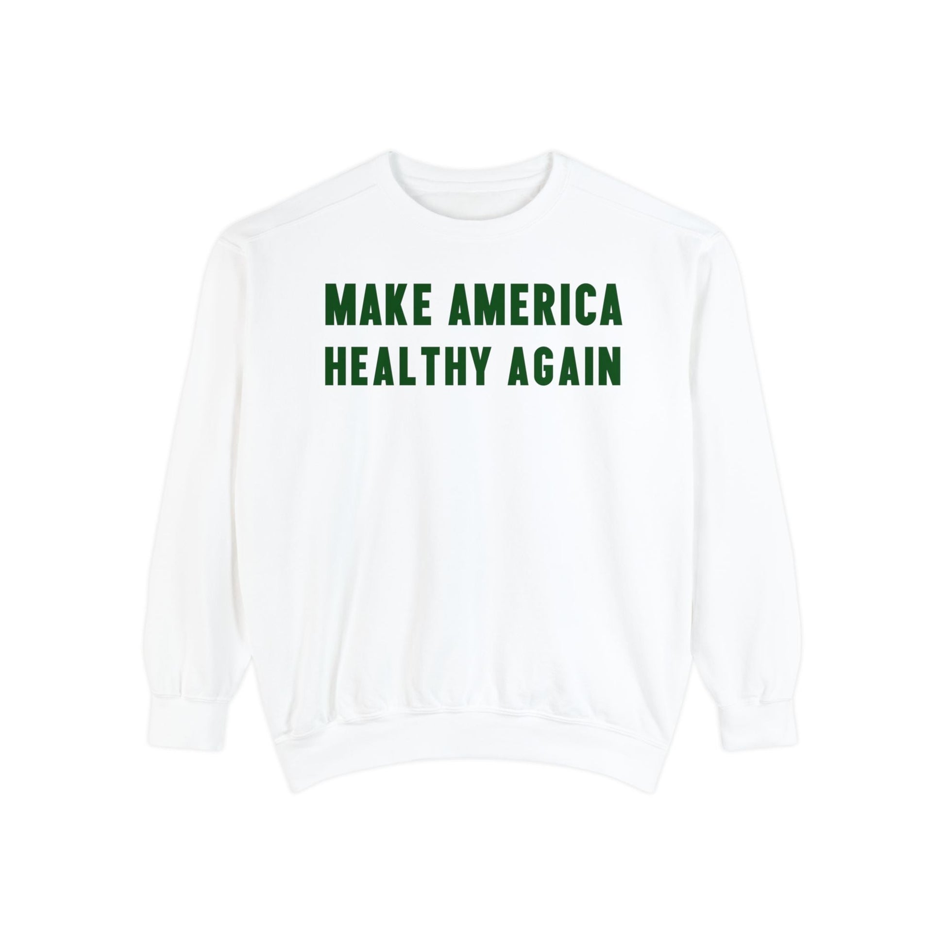 Make America Healthy Again Unisex Garment - Dyed Sweatshirt - Team Kennedy Official Merchandise