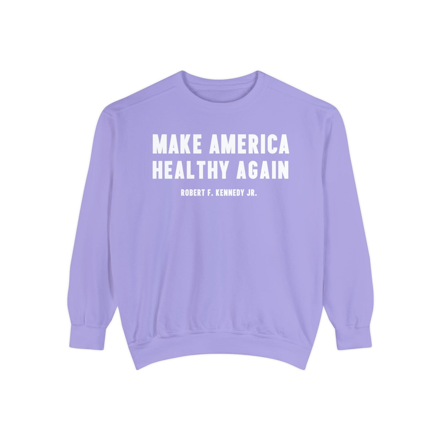 Make America Healthy Again Unisex Garment - Dyed Sweatshirt - Team Kennedy Official Merchandise