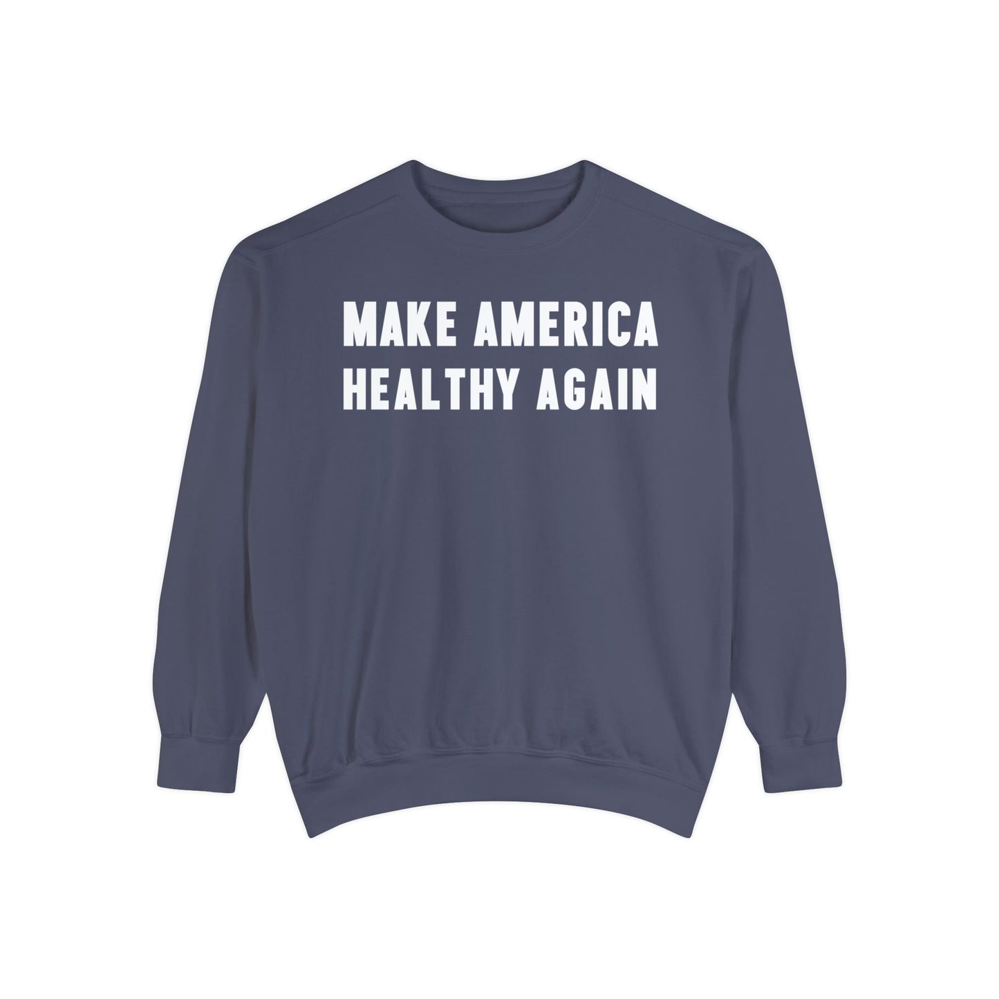 Make America Healthy Again Unisex Garment - Dyed Sweatshirt - Team Kennedy Official Merchandise