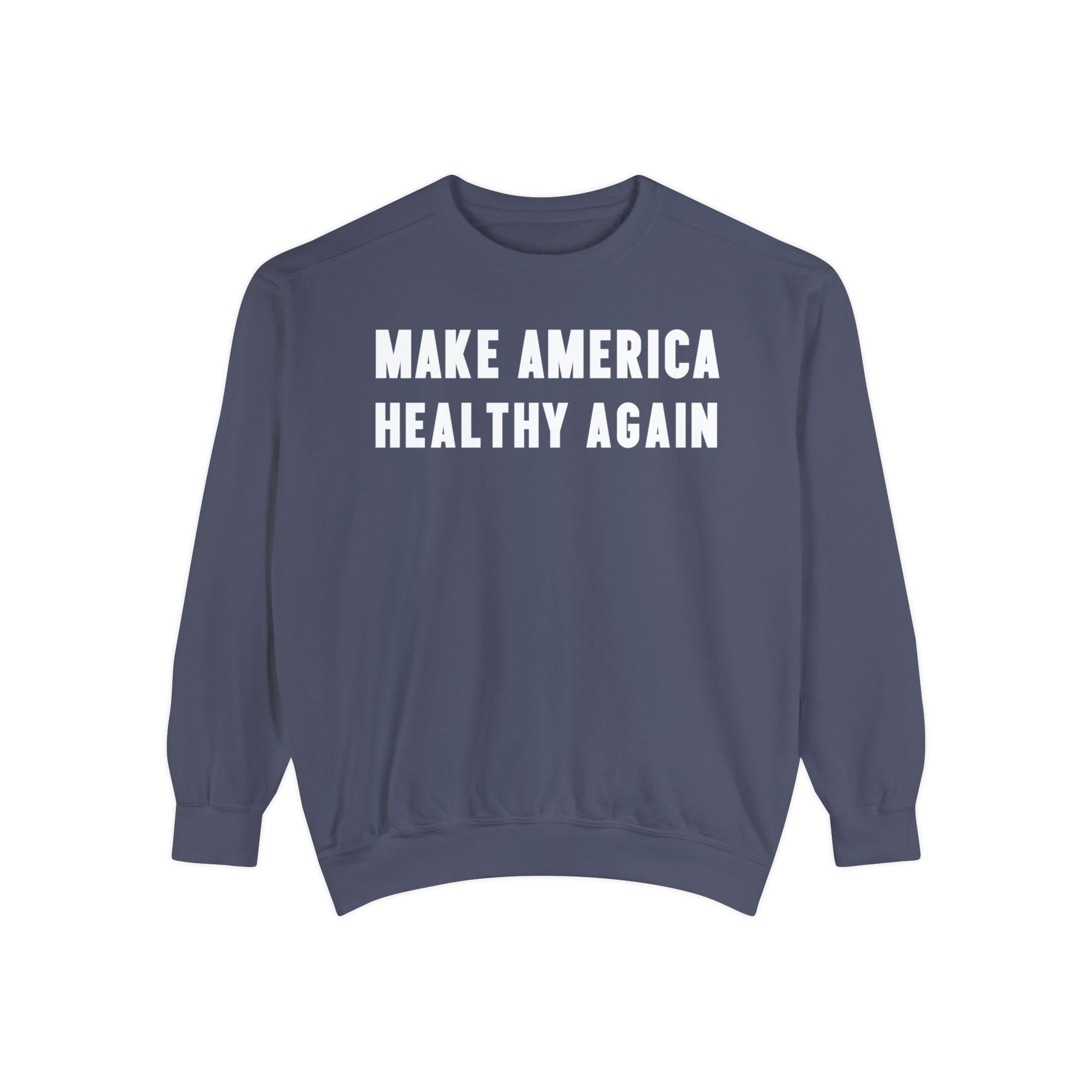 Make America Healthy Again Unisex Garment - Dyed Sweatshirt - Team Kennedy Official Merchandise