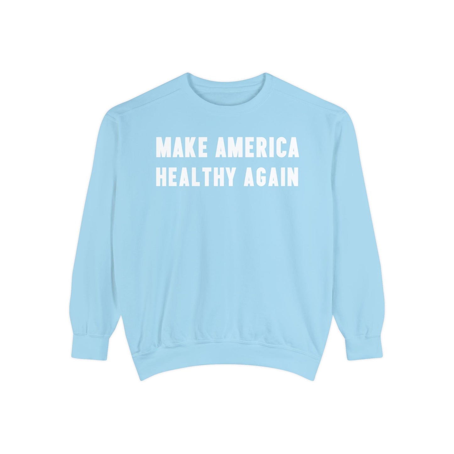 Make America Healthy Again Unisex Garment - Dyed Sweatshirt - Team Kennedy Official Merchandise