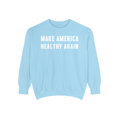 Make America Healthy Again Unisex Garment - Dyed Sweatshirt - Team Kennedy Official Merchandise