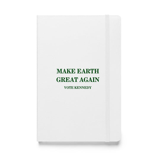 Make Earth Great Again Hardcover Bound Notebook - TEAM KENNEDY. All rights reserved
