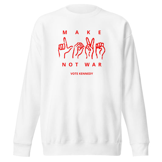 Make Love Not War Unisex Premium Sweatshirt - TEAM KENNEDY. All rights reserved