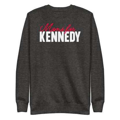 Moms for Kennedy Unisex Sweatshirt - TEAM KENNEDY. All rights reserved