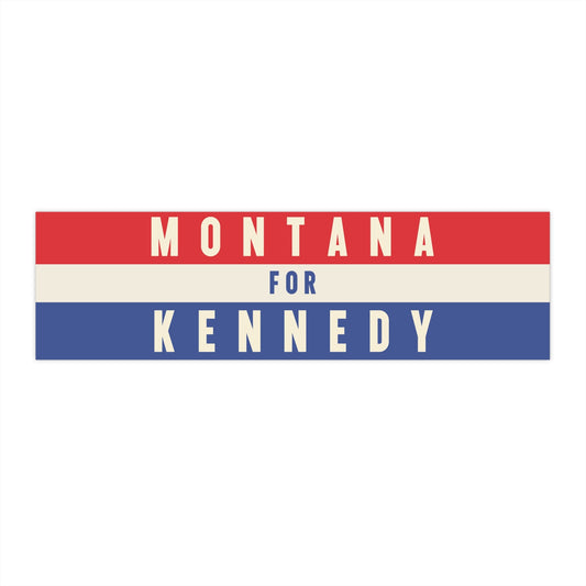 Montana for Kennedy Bumper Sticker - TEAM KENNEDY. All rights reserved