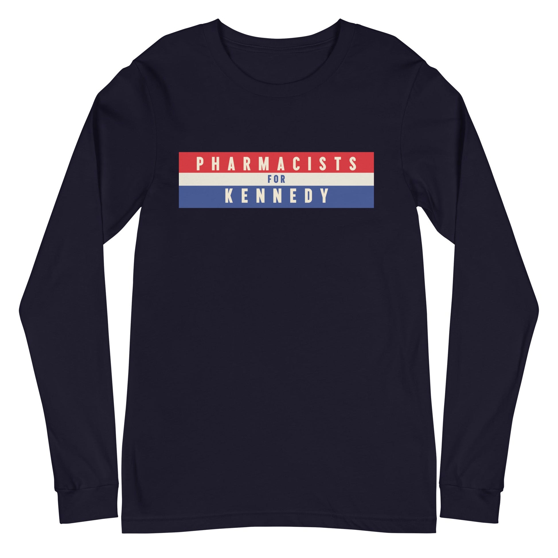 Pharmacists for Kennedy Unisex Long Sleeve Tee - TEAM KENNEDY. All rights reserved