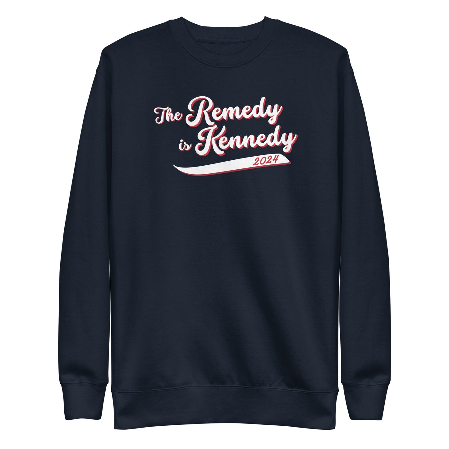 The Remedy is Kennedy Unisex Sweatshirt - TEAM KENNEDY. All rights reserved