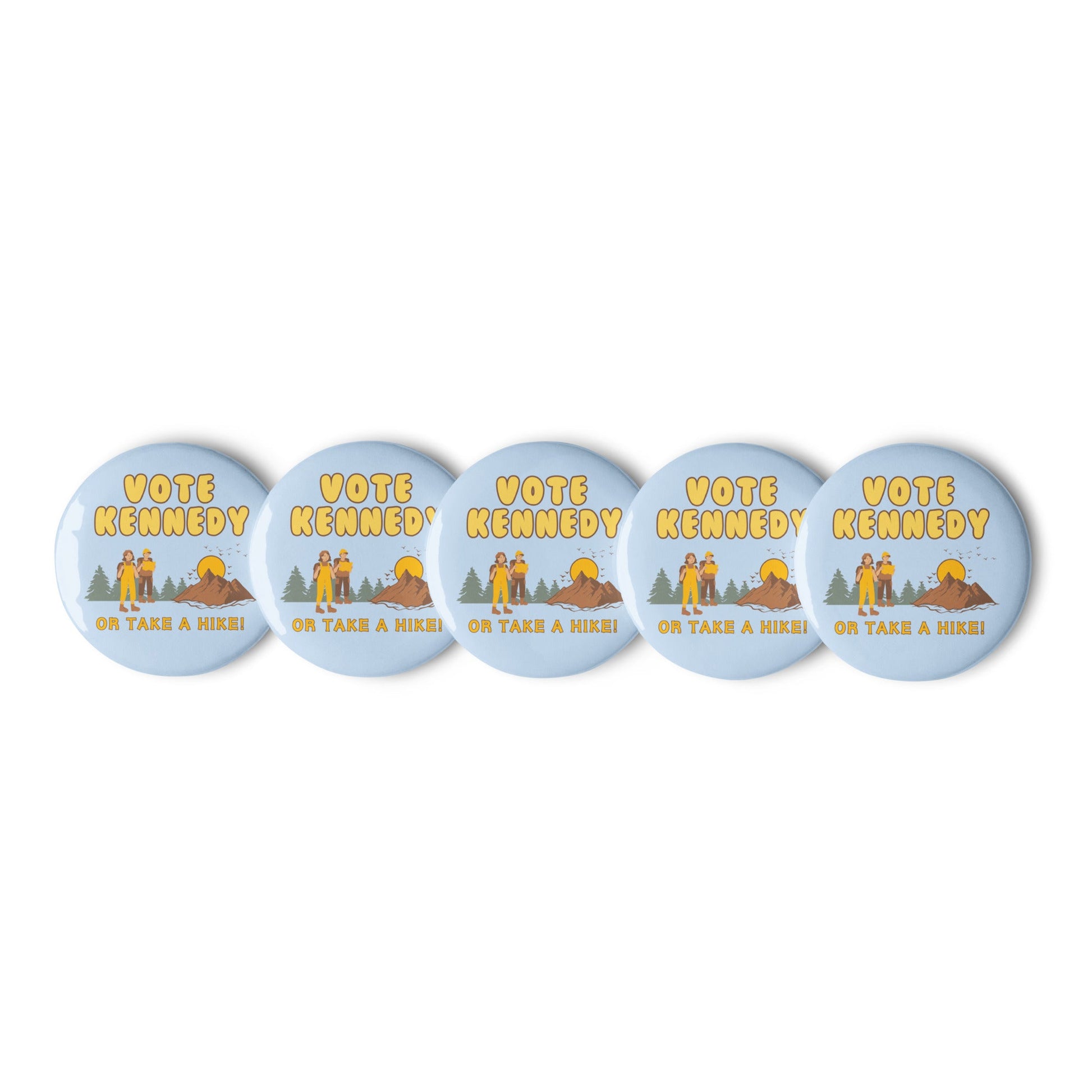 Vote Kennedy or Take a Hike Buttons (Set of 5) - TEAM KENNEDY. All rights reserved