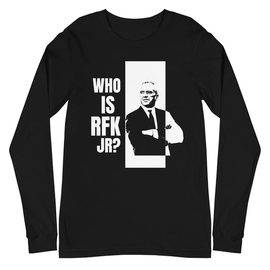 Who is RFK Jr? Unisex Long Sleeve Tee - Team Kennedy Official Merchandise