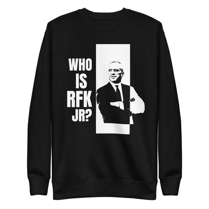 Who is RFK Jr? Unisex Premium Sweatshirt - TEAM KENNEDY. All rights reserved