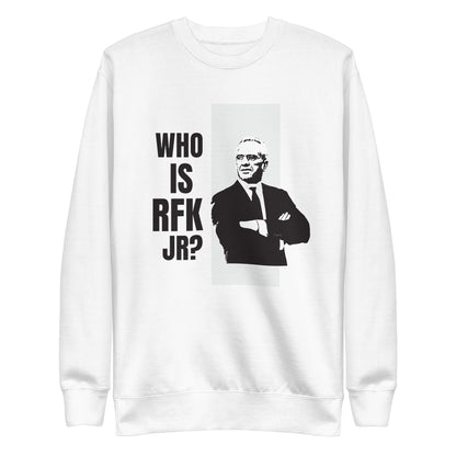 Who is RFK Jr? Unisex Premium Sweatshirt - TEAM KENNEDY. All rights reserved